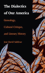 cover of The Dialectics of Our America: Genealogy, Cultural Critique, and Literary History
