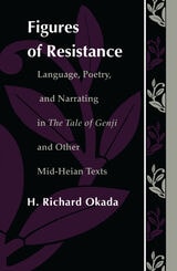 cover of Figures of Resistance: Language, Poetry, and Narrating in The Tale of the Genji and Other Mid-Heian Texts
