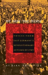 cover of We Were the People: Voices from East Germany’s Revolutionary Autumn of 1989