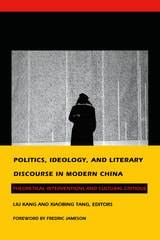cover of Politics, Ideology, and Literary Discourse in Modern China: Theoretical Interventions and Cultural Critique
