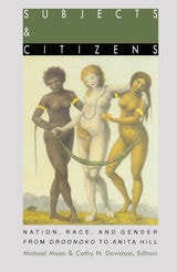 cover of Subjects and Citizens: Nation, Race, and Gender from Oroonoko to Anita Hill