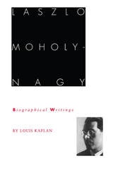cover of Laszlo Moholy-Nagy: Biographical Writings