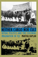 cover of Neither Cargo nor Cult: Ritual Politics and the Colonial Imagination in Fiji