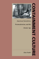 cover of Containment Culture: American Narratives, Postmodernism, and the Atomic Age