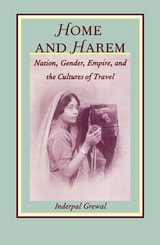 cover of Home and Harem: Nation, Gender, Empire and the Cultures of Travel