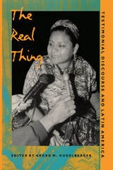 cover of The Real Thing: Testimonial Discourse and Latin America