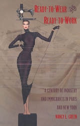 cover of Ready-to-Wear and Ready-to-Work: A Century of Industry and Immigrants in Paris and New York