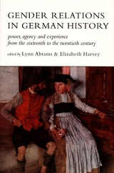 cover of Gender Relations in German History: Power, Agency, and Experience from the Sixteenth to the Twentieth Century