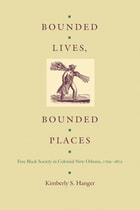 cover of Bounded Lives, Bounded Places: Free Black Society in Colonial New Orleans, 1769–1803