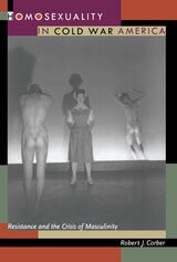 cover of Homosexuality in Cold War America: Resistance and the Crisis of Masculinity