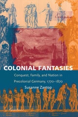 cover of Colonial Fantasies: Conquest, Family, and Nation in Precolonial Germany, 1770-1870