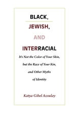 cover of Black, Jewish, and Interracial: It’s Not the Color of Your Skin, but the Race of Your Kin, and Other Myths of Identity