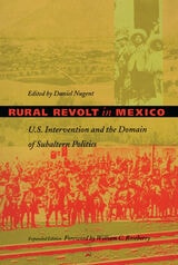cover of Rural Revolt in Mexico: U.S. Intervention and the Domain of Subaltern Politics