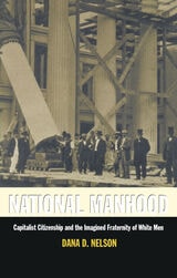 cover of National Manhood: Capitalist Citizenship and the Imagined Fraternity of White Men