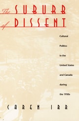 cover of The Suburb of Dissent: Cultural Politics in the United States and Canada during the 1930s