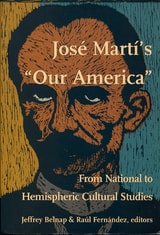 cover of José Martí's Our America: From National to Hemispheric Cultural Studies