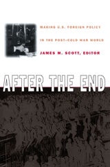 cover of After the End: Making U.S. Foreign Policy in the Post-Cold War World