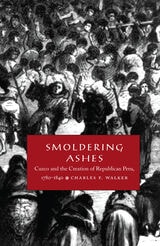 cover of Smoldering Ashes: Cuzco and the Creation of Republican Peru, 1780-1840