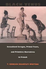 cover of Black Venus: Sexualized Savages, Primal Fears, and Primitive Narratives in French
