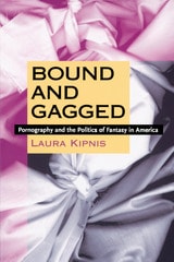 cover of Bound and Gagged: Pornography and the Politics of Fantasy in America