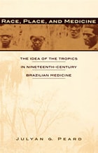 cover of Race, Place, and Medicine: The Idea of the Tropics in Nineteenth-Century Brazil