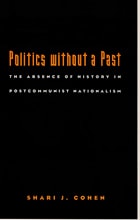 cover of Politics without a Past: The Absence of History in Postcommunist Nationalism