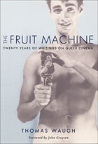 cover of The Fruit Machine: Twenty Years of Writings on Queer Cinema