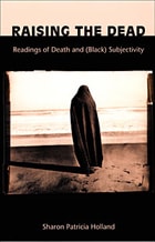 cover of Raising the Dead: Readings of Death and (Black) Subjectivity
