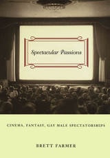 cover of Spectacular Passions: Cinema, Fantasy, Gay Male Spectatorships
