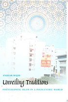 cover of Unveiling Traditions: Postcolonial Islam in a Polycentric World