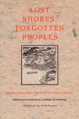 cover of Lost Shores, Forgotten Peoples: Spanish Explorations of the South East Maya Lowlands