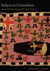 cover of Subject to Colonialism: African Self-Fashioning and the Colonial Library
