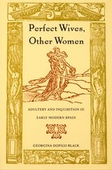 cover of Perfect Wives, Other Women: Adultery and Inquisition in Early Modern Spain