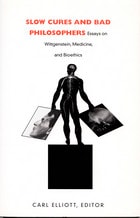cover of Slow Cures and Bad Philosophers: Essays on Wittgenstein, Medicine, and Bioethics