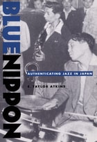 cover of Blue Nippon: Authenticating Jazz in Japan