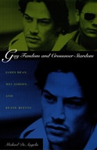 cover of Gay Fandom and Crossover Stardom: James Dean, Mel Gibson, and Keanu Reeves