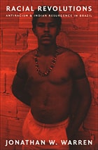 cover of Racial Revolutions: Antiracism and Indian Resurgence in Brazil