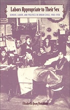 cover of Labors Appropriate to Their Sex: Gender, Labor, and Politics in Urban Chile, 1900–1930