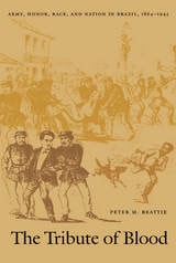 cover of The Tribute of Blood: Army, Honor, Race, and Nation in Brazil, 1864–1945