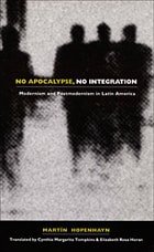 cover of No Apocalypse, No Integration: Modernism and Postmodernism in Latin America