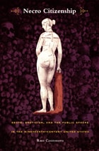 cover of Necro Citizenship: Death, Eroticism, and the Public Sphere in the Nineteenth-Century United States