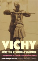 cover of Vichy and the Eternal Feminine: A Contribution to a Political Sociology of Gender