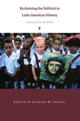 cover of Reclaiming the Political in Latin American History: Essays from the North