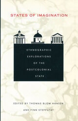 cover of States of Imagination: Ethnographic Explorations of the Postcolonial State