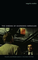 cover of The Cinema of Economic Miracles: Visuality and Modernization in the Italian Art Film