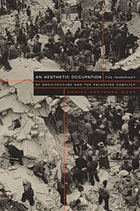 cover of An Aesthetic Occupation: The Immediacy of Architecture and the Palestine Conflict