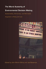 cover of The Moral Austerity of Environmental Decision Making: Sustainability, Democracy, and Normative Argument in Policy and Law