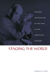 cover of Staging the World: Chinese Nationalism at the Turn of the Twentieth Century
