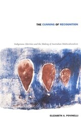 cover of The Cunning of Recognition: Indigenous Alterities and the Making of Australian Multiculturalism