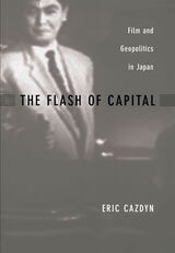 cover of The Flash of Capital: Film and Geopolitics in Japan